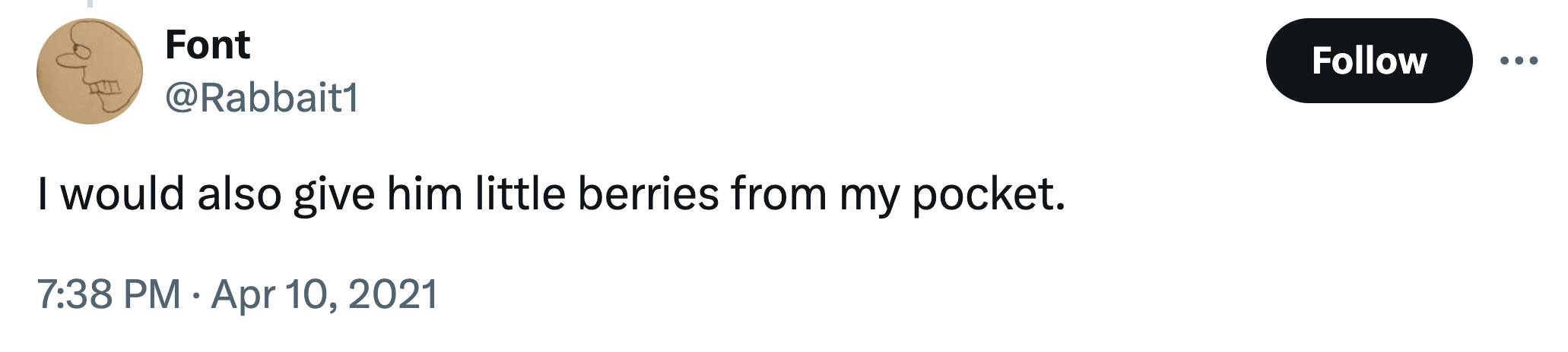 Tweet that reads, 'I would also give him little berries from my pocket.'