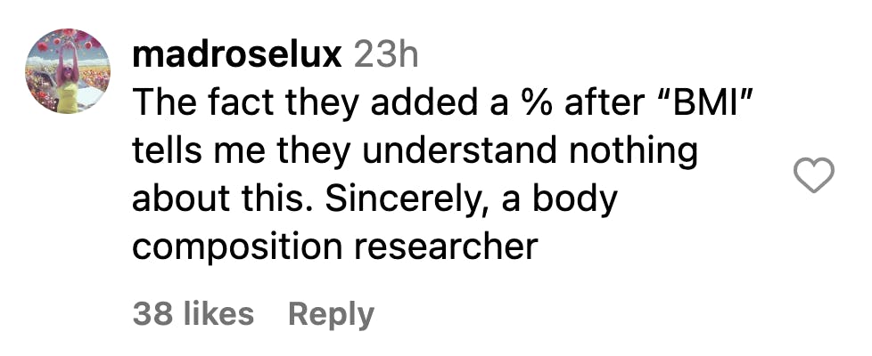 Instagram comment that reads, 'The fact that they added a % after 'BMI' tells me they understand nothing about this. Sincerely, a body composition researcher'