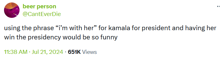 Tweet reading 'using the phrase 'i’m with her' for kamala for president and having her win the presidency would be so funny.'