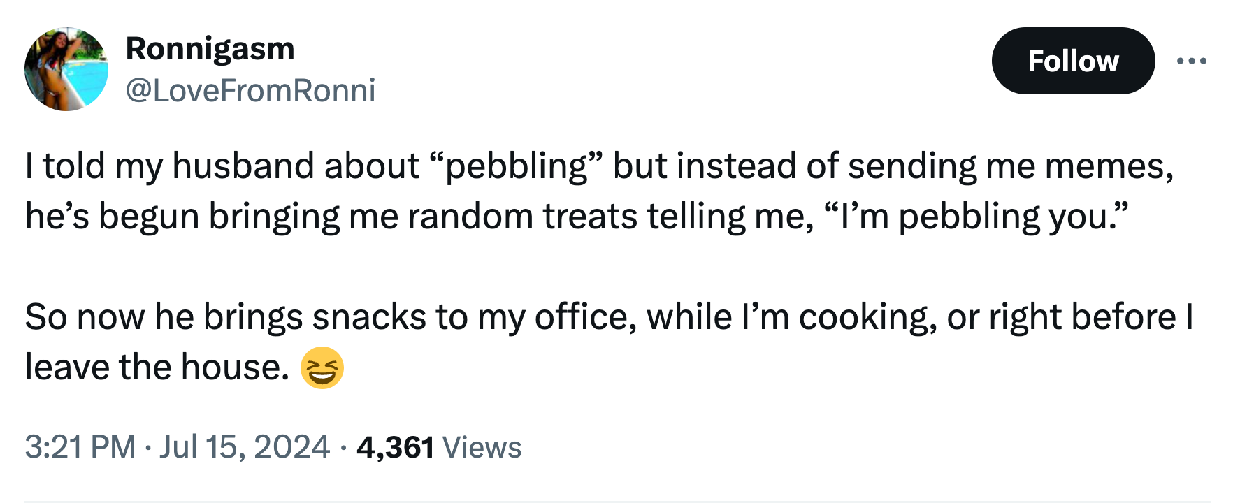 Screenshot of a tweet. Text reads, 'I told my husband about 'pebbling' but instead of sending me memes, he’s begun bringing me random treats telling me, 'I’m pebbling you.' So now he brings snacks to my office, while I’m cooking, or right before I leave the house.'