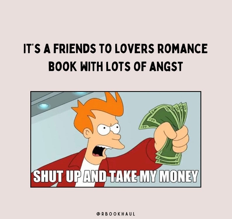 friend to lovers romance shut up and take my money meme