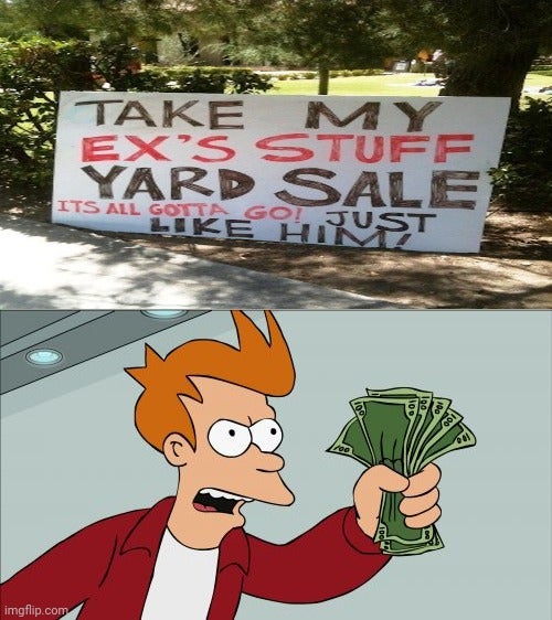 ex's yard sale with 'shut up and take my money' meme