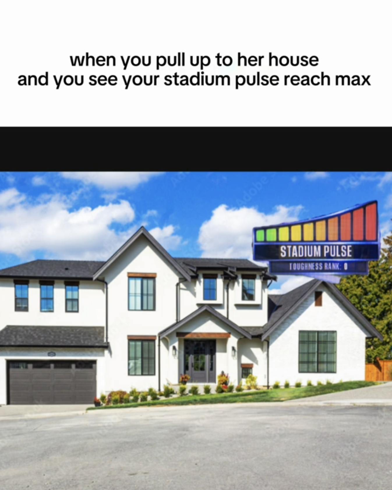 Photo of a white suburban house with a stadium pulse meter over it. Text overlay reads, 'when you pull up to her house and you see your stadium pulse reach max.'