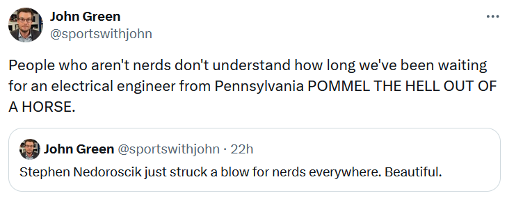 Tweet reading 'People who aren't nerds don't understand how long we've been waiting for an electrical engineer from Pennsylvania POMMEL THE HELL OUT OF A HORSE.'