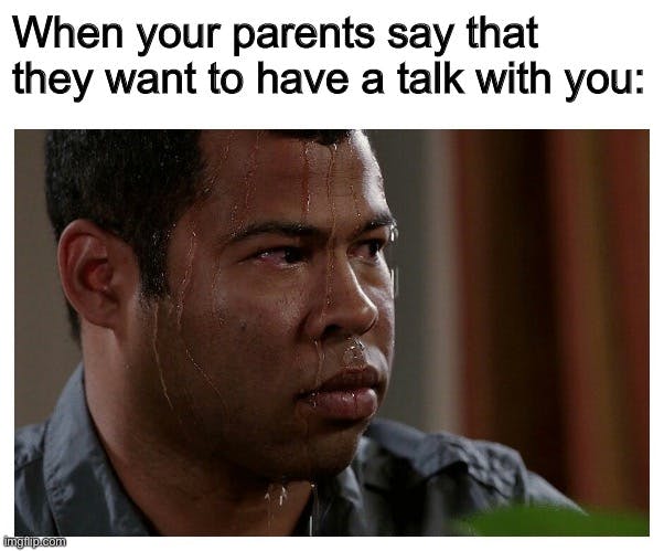 sweating jordan peele meme with caption 'when you parents say that they want to have a talk with you'