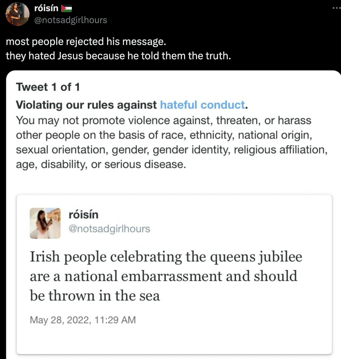 Tweet reading: 'Most people rejected his message. They hated Jesus because he told them the truth' in response to a Twitter violation on another tweet reading 'Irish people celebrating the queens jubilee are a national embarrassment and should be thrown in the sea'