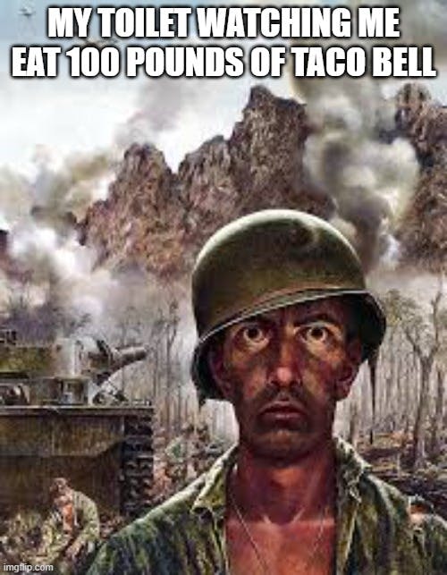 thousand yard stare meme that reads 'my toilet watchcing me eat 100 pounds of taco bell'