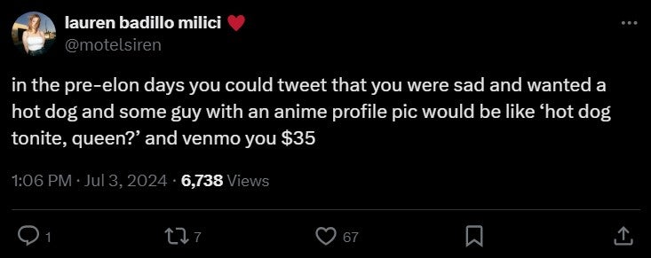 tweet that reads 'in the pre-elon days you could tweet that you were sad and wanted a hot dog and some guy with an anime profile pic would be like ‘hot dog tonite, queen?’ and venmo you $35'