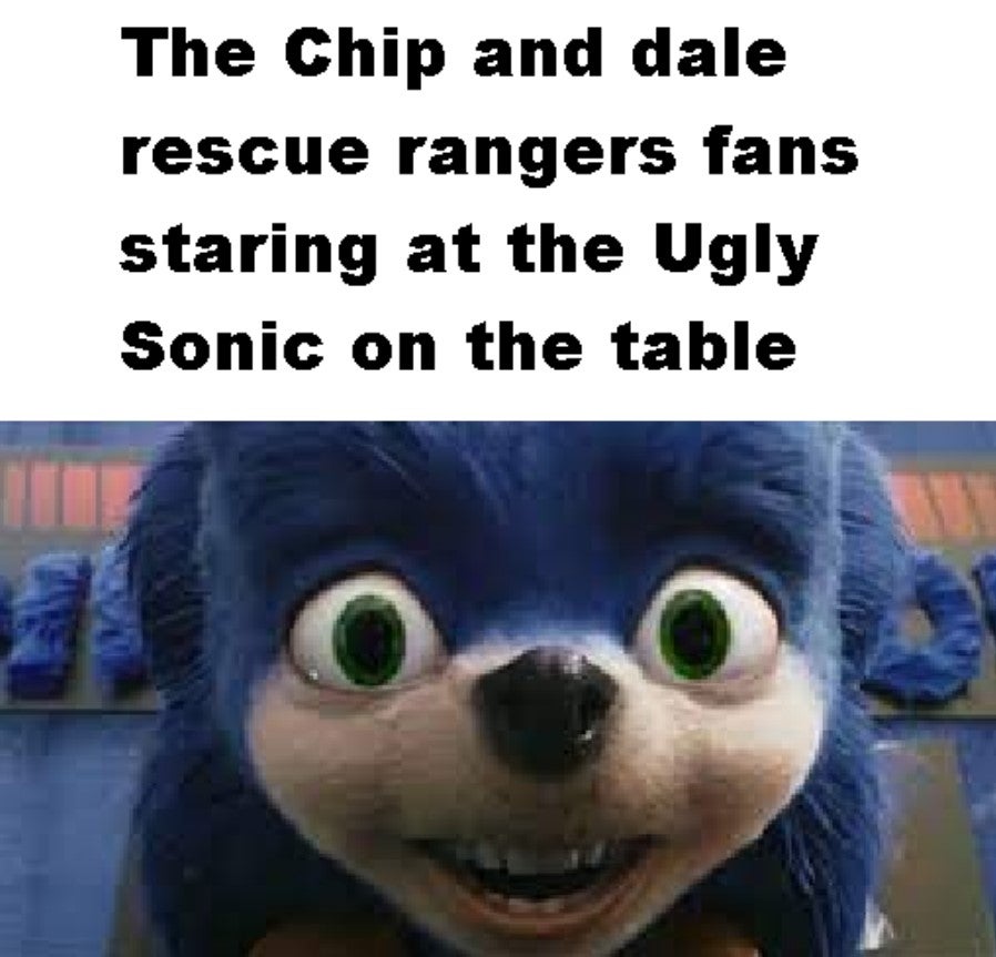 ugly sonic with caption 'the chip and dale rescue rangers fans staring at the ugly sonic on the table'