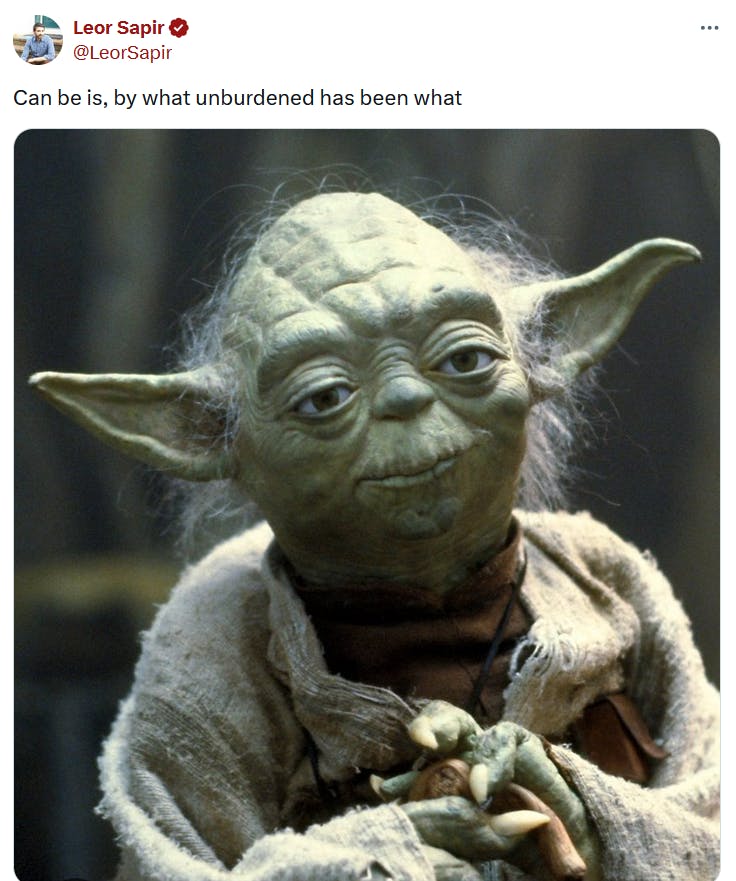 'What can be, unburdened by what has been' meme but said in Yoda form.