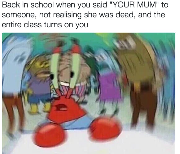 Confused Mr. Krabs your mum meme