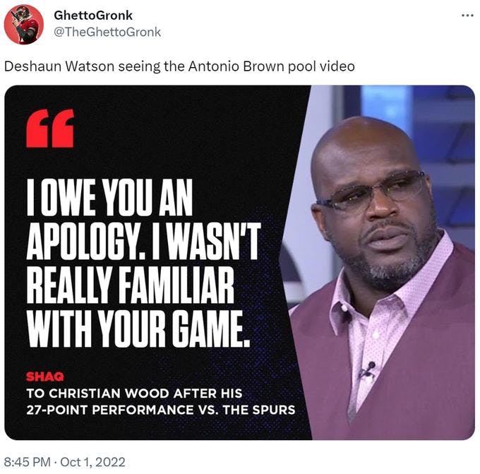 I wasn't familiar with your game shaq meme about Deshaun Watson and the Antonio Brown pool video