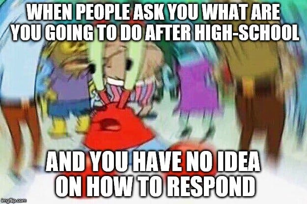 Confused Mr. Krabs what are you going to do after high school meme