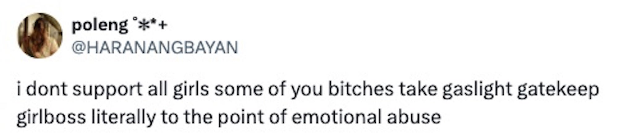 tweet reading 'i dont support all girls some of you bitches take gaslight gatekeep girlboss literally to the point of emotional abuse'