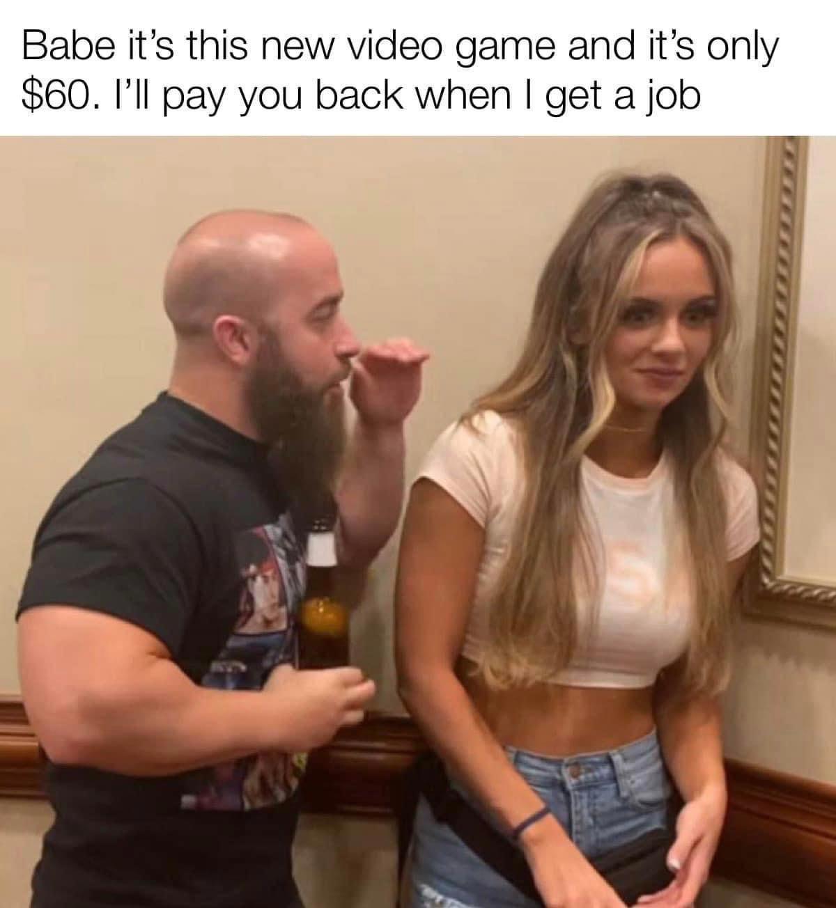 john silver anna jay meme that reads 'babe it's this new video game and it's only $60, i'll pay you back when i get a job'