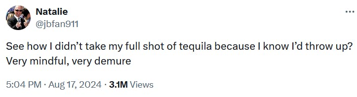 Tweet reading 'See how I didn’t take my full shot of tequila because I know I’d throw up? Very mindful, very demure'