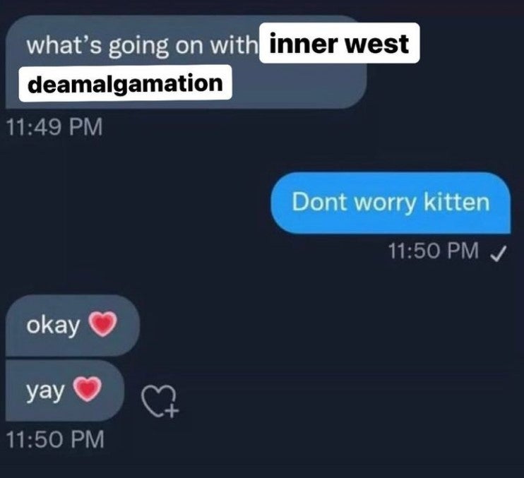 inner west deamalgamation don't worry kitten meme