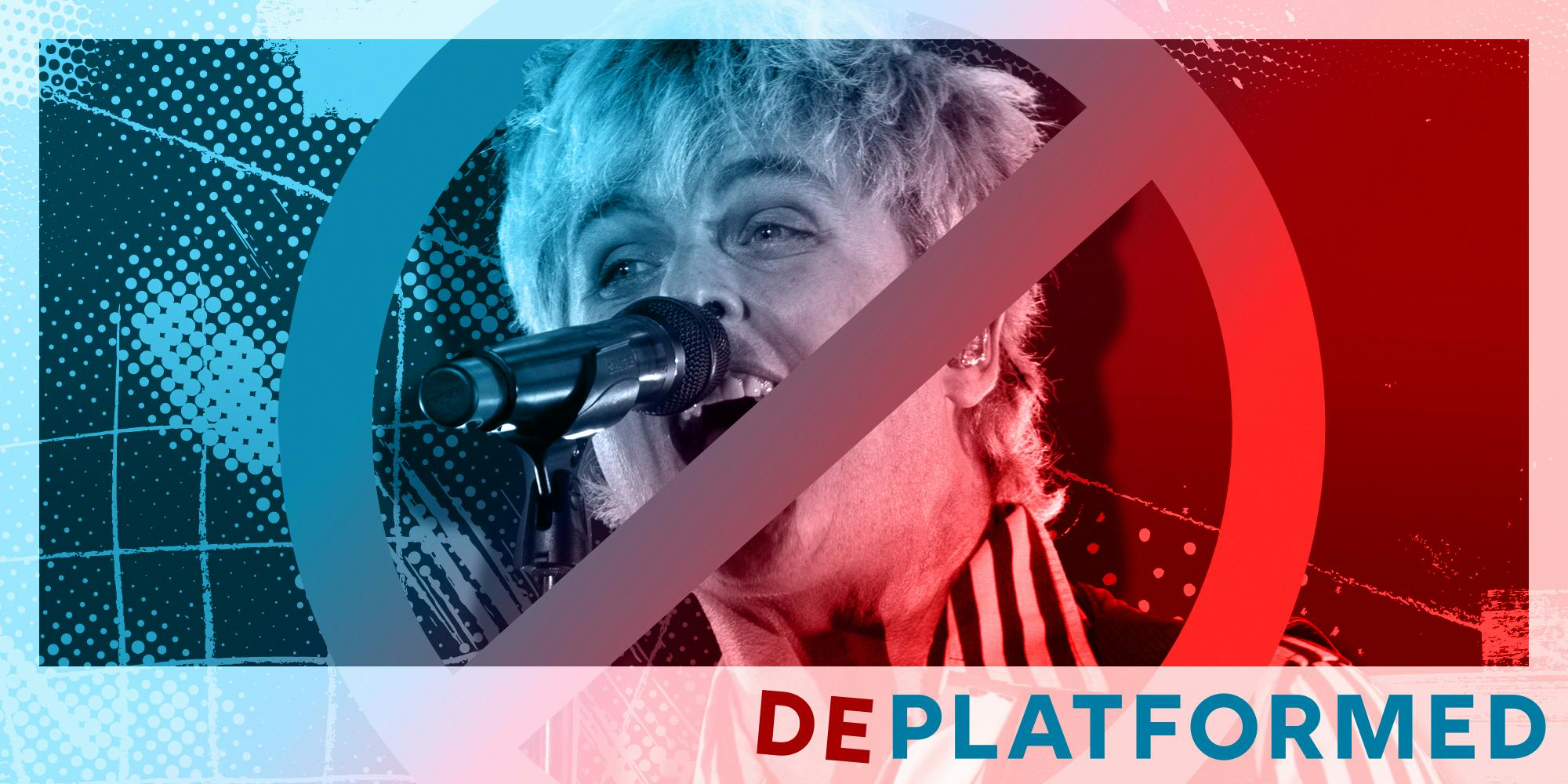 Billy Joe Armstrong of Green Day singing with a red circle with a line through it over him. There is text that says 'Deplatformed' in a Daily Dot newsletter web_crawlr font in the bottom right corner.