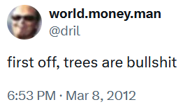 Dril tweet reading 'first off, trees are bullshit.'