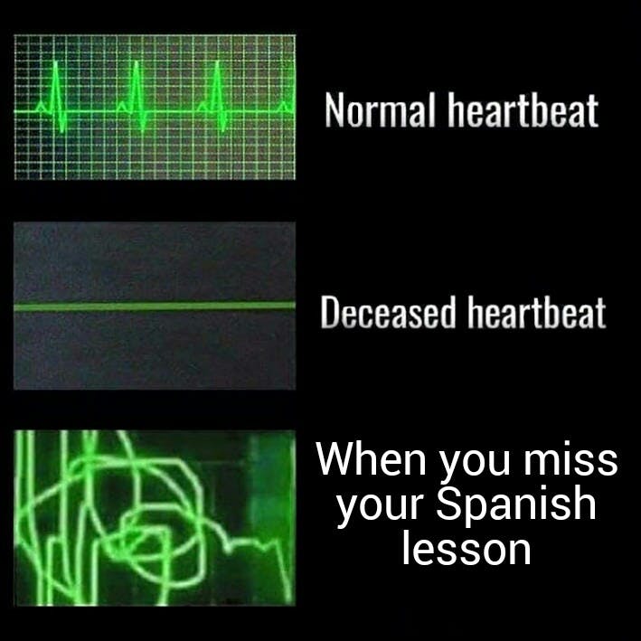 heartbeat meme with caption 'when you miss your spanish lesson'