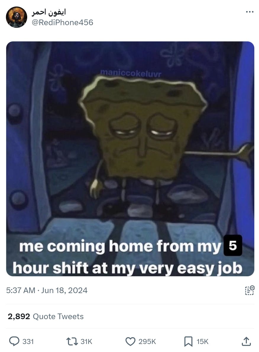 Exhausted Spongebob meme with text overlay that reads, 'me coming home from my 5 hour shift at my very easy job.'