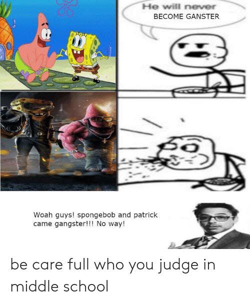 Gangster SpongeBob meme as part of the 'he will never X' format.