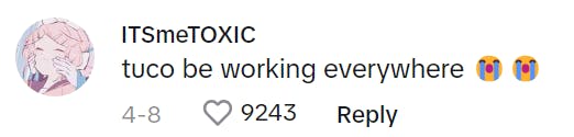 TikTok comment reads, 'tuco be working everywhere (sob emojis)'