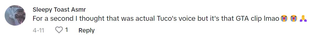 TikTok comment reads, 'For a second I thought that was actual Tuco's voice but it's that GTA clip lmao (sob and pray emojis)'