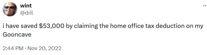 Dril tweet reading 'i have saved $53,000 by claiming the home office tax deduction on my Gooncave.'