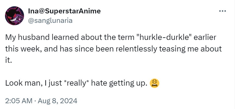 Tweet that reads, 'My husband learned about the term 'hurkle-durkle' earlier this week, and has since been relentlessly teasing me about it. Look man, I just *really* hate getting up. (weary emoji)'