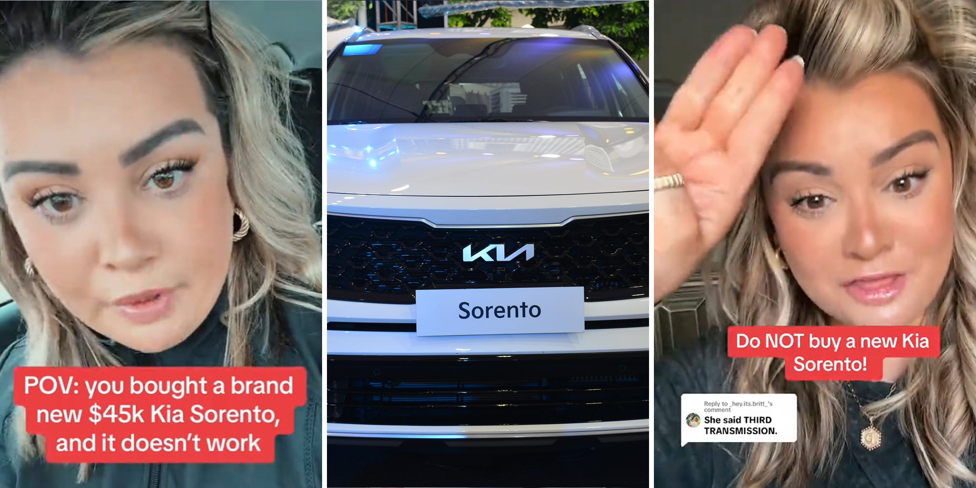young woman with caption 'POV: you bought a brand new $45k Kia Sorento, and it doesn't work' (l) Kia Sorento (c) young woman with three fingers raised and captions 'Do NOT buy a new Kia Sorento!' and 'She said THIRD TRANSMISSION' (r)