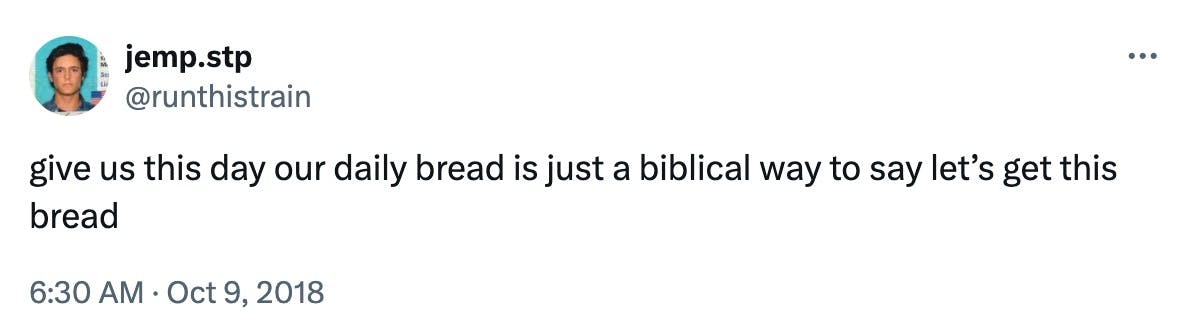 give us this day our daily bread is just a biblical way to say let’s get this bread