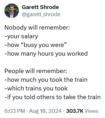 Tweet reading 'Nobody will remember: -your salary -how “busy you were” -how many hours you worked People will remember: -how much you took the train -which trains you took -if you told others to take the train'