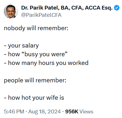 Tweet reading 'nobody will remember: - your salary - how “busy you were” - how many hours you worked people will remember: - how hot your wife is'