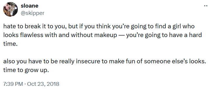 Tweet reading 'hate to break it to you, but if you think you’re going to find a girl who looks flawless with and without makeup — you’re going to have a hard time. also you have to be really insecure to make fun of someone else’s looks. time to grow up.'