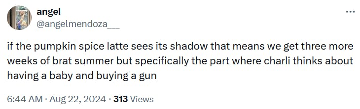 Tweet reading 'if the pumpkin spice latte sees its shadow that means we get three more weeks of brat summer but specifically the part where charli thinks about having a baby and buying a gun'