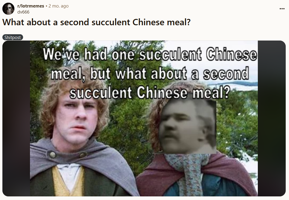 Succulent Chinese meal meme from the 'second breakfast' scene in Lord of the Rings.