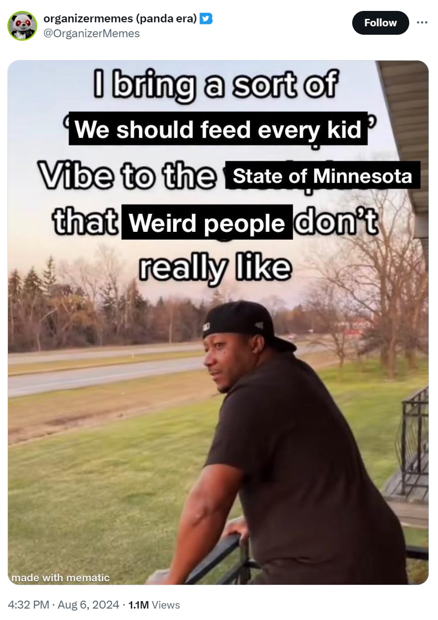 Tim Walz meme of a Black man staring off into the distance. Text reads, 'I bring a sort of 'we should feed every kid' Vibe to the State of Minnesota that Weird people don't really like.'