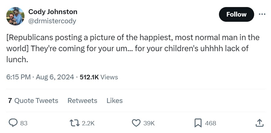 Tweet meme that reads, '[Republicans posting a picture of the happiest, most normal man in the world] They're coming for your um... for your children's uhhhh lack of lunch.'