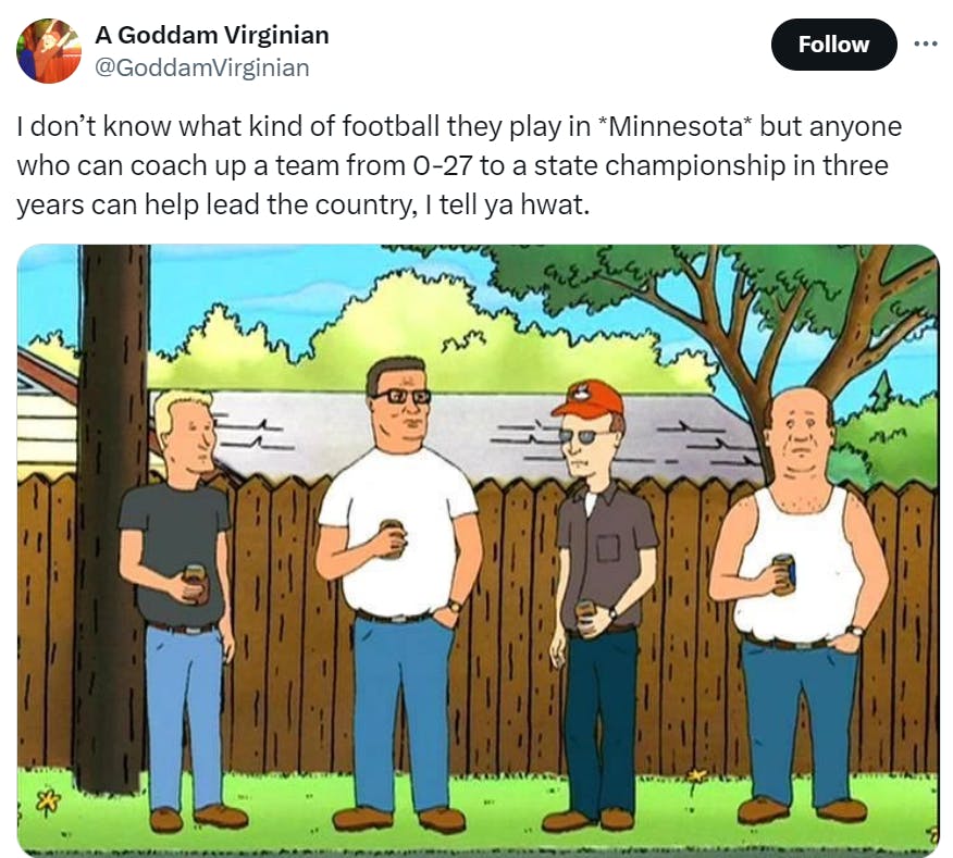 Screenshot from the TV show King of the Hill of four men standing around holding beers. Text reads, 'I don’t know what kind of football they play in *Minnesota* but anyone who can coach up a team from 0-27 to a state championship in three years can help lead the country, I tell ya hwat.'