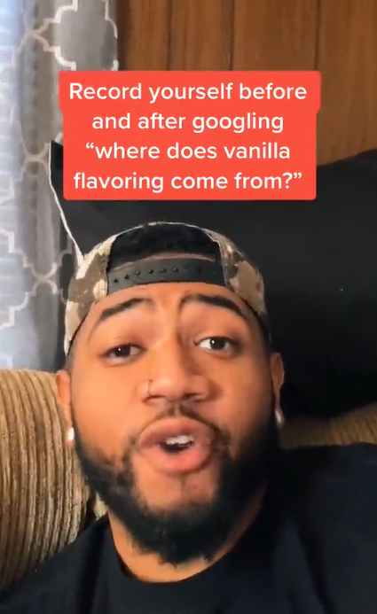 A man looking straight at the camera while talking. Text overlay reads, 'Record yourself before and after googling 'where does vanilla flavoring come from?''