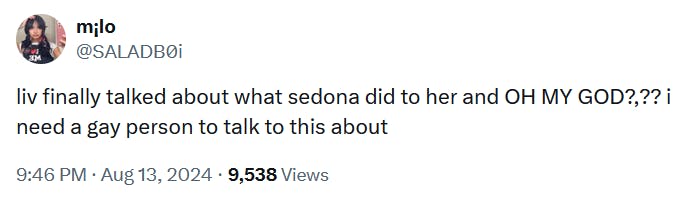 Tweet reading 'liv finally talked about what sedona did to her and OH MY GOD?,?? i need a gay person to talk to this about.'