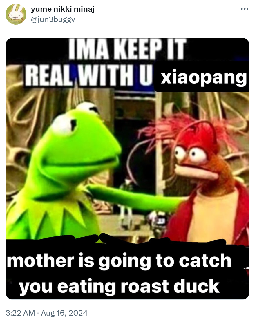 Grainy screenshot of Kermit the Frog and Pepé the King Prawn from the Muppets. Text says, 'Ima keep it real with u xiaopang, mother is going to catch you eating roast duck.'