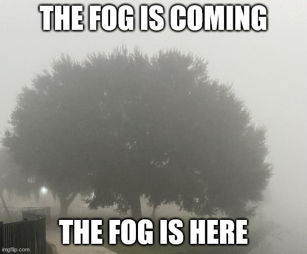 The fog is coming the fog is here meme