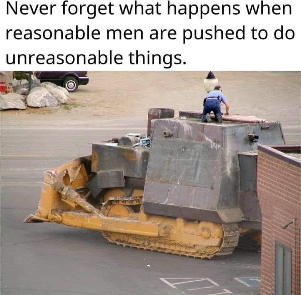 Killdozer meme men pushed to unreasonable things