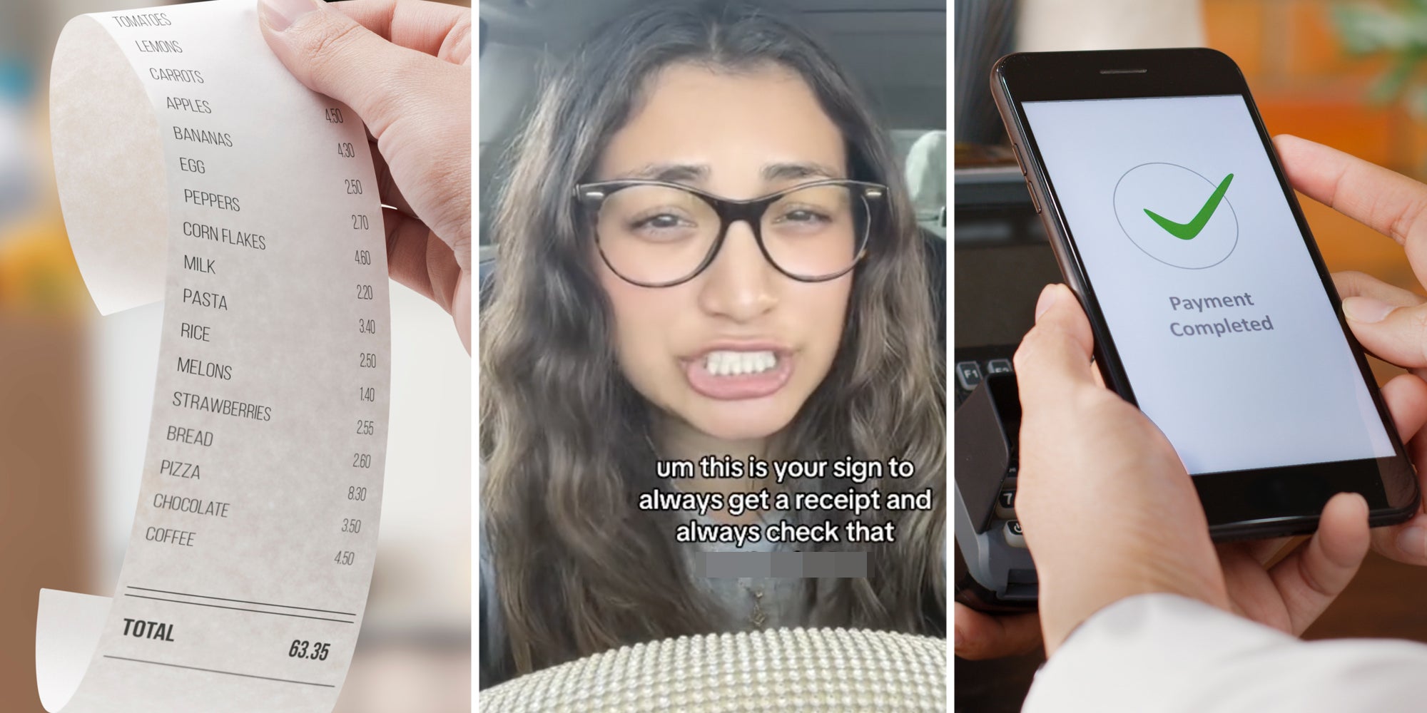 Hand holding receipt(l), Woman talking with text 'um this is your sign to always get a receipt and always check that *censored word*'(c), Hand holding phone over card reader and screen says 'Payment completed'(r)
