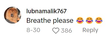 TikTok comment that reads, 'Breathe please. (cry laughing emojis)'