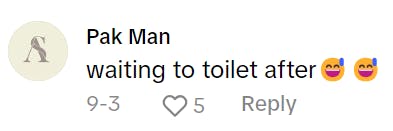 TikTok comment that reads, 'waiting to toilet after (sweat smile emojis)'