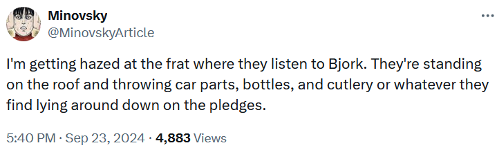 Tweet reading 'I'm getting hazed at the frat where they listen to Bjork. They're standing on the roof and throwing car parts, bottles, and cutlery or whatever they find lying around down on the pledges.'