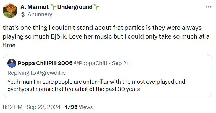 Tweet reading 'that's one thing I couldn't stand about frat parties is they were always playing so much Björk. Love her music but I could only take so much at a time.'